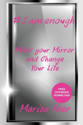 I Am Enough: Mark Your Mirror And Change Your Life