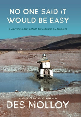 No One Said It Would Be Easy: A youthful folly across the Americas on old bikes