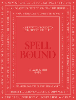 Spell Bound: A New Witch's Guide to Crafting the Future