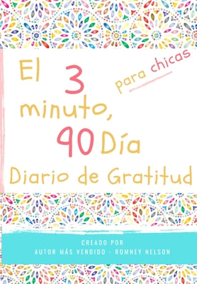 El diario de gratitud de 3 minutos y 90 días para niñas: Un diario de pensamiento positivo y gratitud para que los niñas promuevan la felicidad, la au