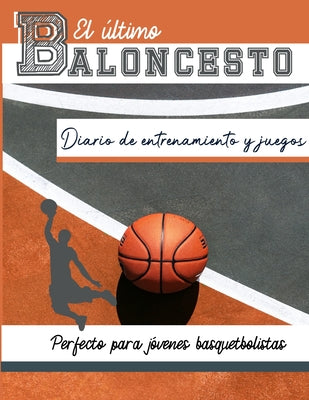 El diario de entrenamiento y juegos de baloncesto: Graba y rastrea tu juego de entrenamiento y rendimiento de temporada: perfecto para todos los niños