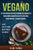 Vegano: 101 Deliciosas Recetas Veganas de Chocolate Para Complementar un Estilo de Vida Vegetariano y Vegano Radical