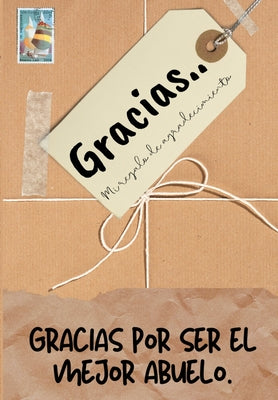 Gracias por ser el mejor abuelo: Mi regalo de agradecimiento: Libro de Regalo a todo color Preguntas Guiadas 6.61 x 9.61 pulgadas