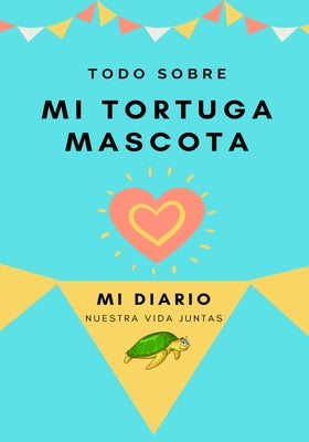 Acerca De Mi Tortuga Mascota: Mi Diario De Mascotas