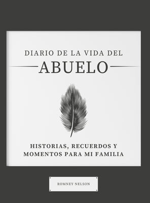 Diario de la Vida del Abuelo: Historias, Recuerdos y Momentos Para Mi Familia