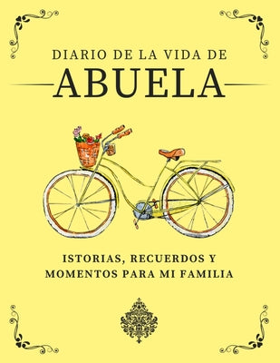 Diario de la Vida de Abuela: Historias, Recuerdos y Momentos Para Mi Familia