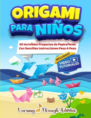 Origami Para Niños: 50 Increíbles Proyectos De Papiroflexia Con Sencillas Instrucciones Paso A Paso