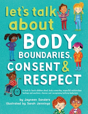 Let's Talk About Body Boundaries, Consent and Respect: Teach children about body ownership, respect, feelings, choices and recognizing bullying behavi