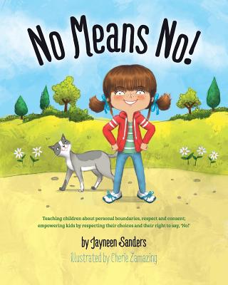 No Means No!: Teaching personal boundaries, consent; empowering children by respecting their choices and right to say 'no!'