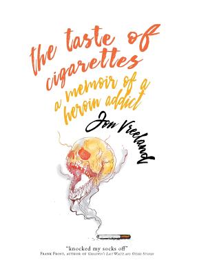 The Taste of Cigarettes: A Memoir of a Heroin Addict