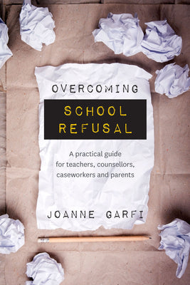 Overcoming School Refusal: ﻿a Practical Guide for Teachers, Counsellors, Caseworkers and Parents