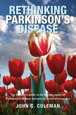 Rethinking Parkinson's Disease: The definitive guide to the known causes of Parkinson's disease and proven reversal strategies