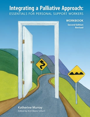 Integrating a Palliative Approach Workbook 2nd Edition, Revised: Essentials For Personal Support workers