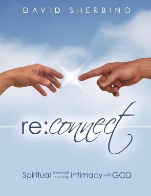 Reconnect: Spiritual Exercises to Develop Intimacy with God