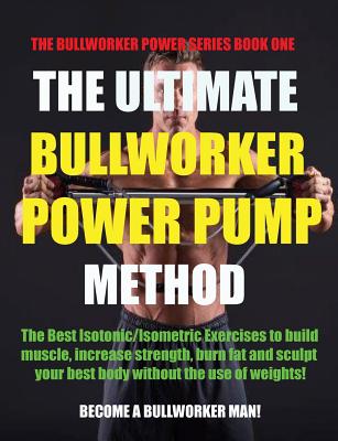 The Ultimate Bullworker Power Pump Method: Bullworker Power Series