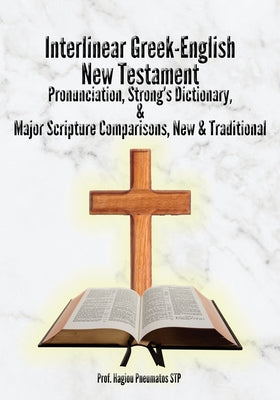 Interlinear Greek-English New Testament: Pronunciation, Strong's Dictionary & Transliteration, with Major Scripture Comparisons