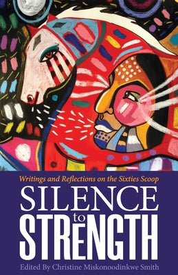 Silence to Strength: Writings and Reflections on the 60s Scoop