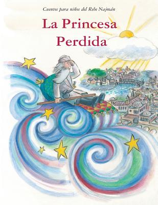 La Princesa Perdida: Cuentos para niños del Rebe Najmán de Breslov