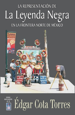 La representación de la leyenda negra en la frontera norte de México