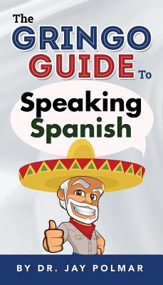 The Gringo Guide to Speaking Spanish