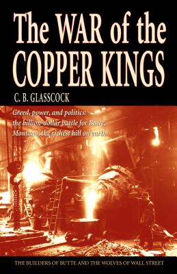 The War of the Copper Kings: Greed, Power, and Politics