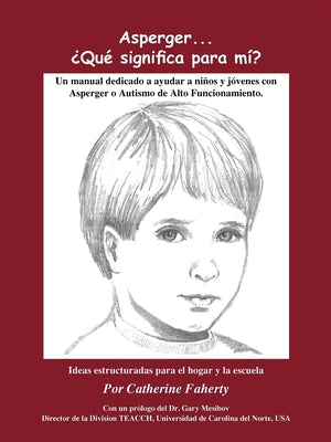 Asperger . . . Que Significa Para Mi?: Un Manual Dedicado a Ayudar a Ninos Y Jovenes Con Asperger O Autismo de Alto Funcionamiento