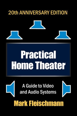 Practical Home Theater: A Guide to Video and Audio Systems (2022 Edition)