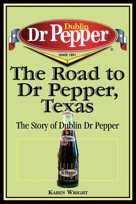 The Road to Dr Pepper, Texas: The Story of Dublin Dr Pepper