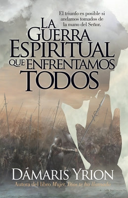 La Guerra Espiritual Que Enfrentamos Todos