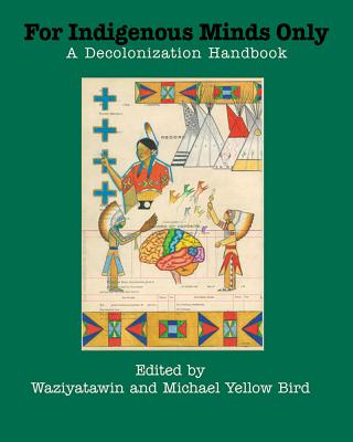 For Indigenous Minds Only: A Decolonization Handbook