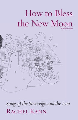 How to Bless the New Moon: Songs of the Sovereign and the Icon