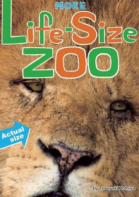 More Life-Size Zoo: Lion, Hippopotamus, Polar Bear and More--An All New Actual-Size Animal Encyclopedia