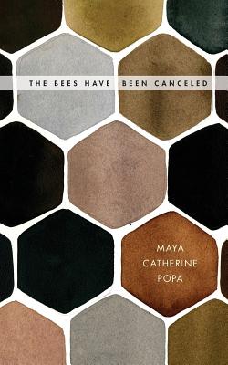 The Bees Have Been Canceled: Poems