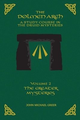 The DOLMEN ARCH a Study Course in the Druid Mysteries Volume 2 the Greater Mysteries