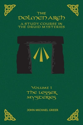 THE DOLMEN ARCH A Study Course in the Druid Mysteries volume 1 The Lesser Mysteries