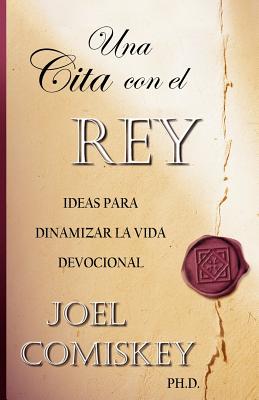 Una Cita con el Rey: Ideas para dinamizar la vida devocional