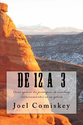 De 12 A 3: Como aplicar los principios de coaching (entrenamiento) en su iglesia