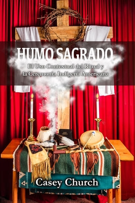 Humo Sagrado: El Uso Contextual del Ritual y la Ceremonia Indígena Americana