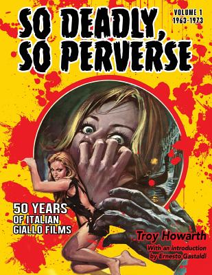 So Deadly, So Perverse 50 Years of Italian Giallo Films