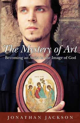 The Mystery of Art: Becoming an Artist in the Image of God