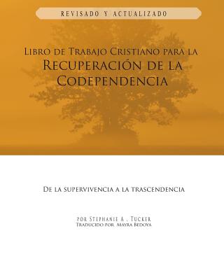 Libro de Trabajo Cristiano Para la Recuperacion de la Codependencia: De la Supervivencia a la Trascendencia