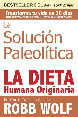 Solucion Paleolitica: La Dieta Humana Originaria / The Original Human Diet (Spanish Edition)