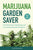 Marijuana Garden Saver: A Field Guide to Identifying and Correcting Cannabis Problems