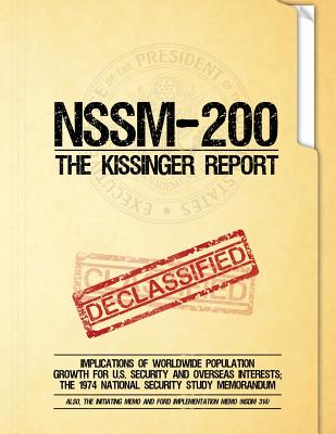 NSSM 200 The Kissinger Report: Implications of Worldwide Population Growth for U.S. Security and Overseas Interests; The 1974 National Security Study