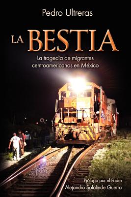 La Bestia, la tragedia de migrantes centroamericanos en México