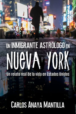 Un inmigrante astrólogo en Nueva York: Un relato real de la vida en Estados Unidos