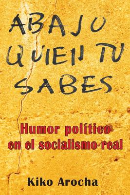 Abajo quien tú sabes: Humor político en el socialismo