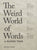 The Weird World of Words: A Guided Tour