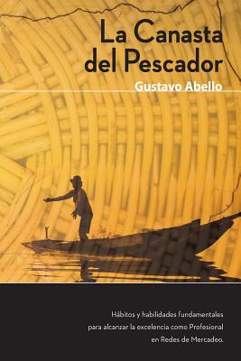 La Canasta del Pescador: Hábitos y Habilidades Fundamentales para alcanzar la excelencia como profesional de redes de mercadeo