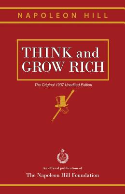 Think and Grow Rich: The Original 1937 Unedited Edition